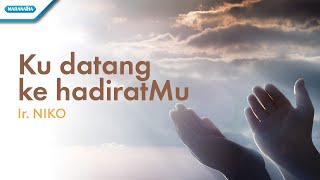 Kudatang KehadiratMu - Ir Niko (with lyric)