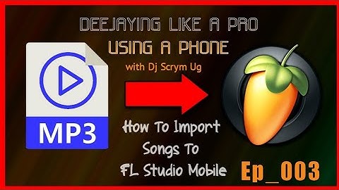 Ep_003 | How To Import Media "songs" To FL Studio Mobile | Dj Scrym Ug 2023