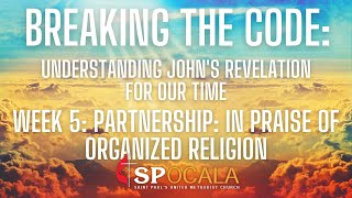Breaking the Code: Understanding John’s Revelation for Our Time Week 5