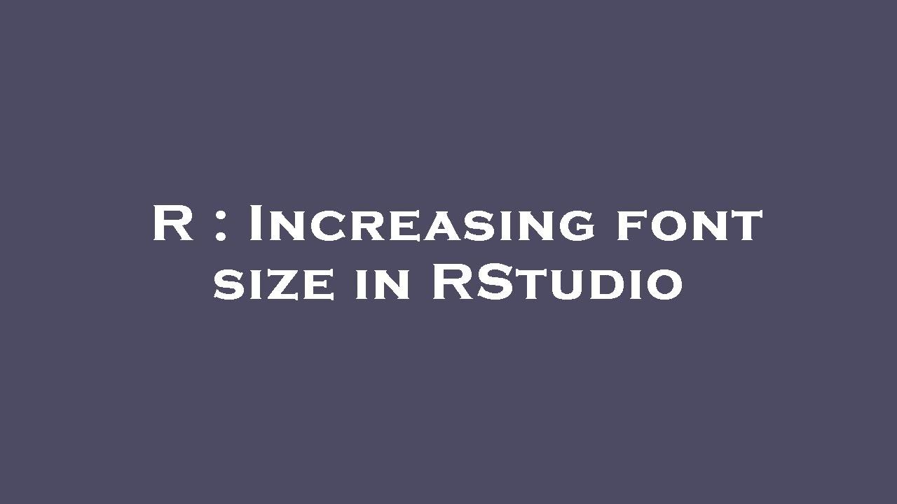 R : Increasing font size in RStudio - YouTube