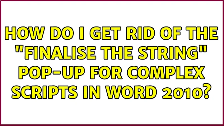 How do I get rid of the "Finalise the string" pop-up for complex scripts in Word 2010?