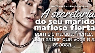 Imagine Jungkook — A secretária do seu marido mafioso dando em cima dele na sua frente. #ffjungkook 