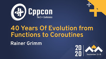40 Years Of Evolution from Functions to Coroutines - Rainer Grimm - CppCon 2020
