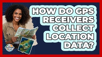 How Do GPS Receivers Collect Location Data?