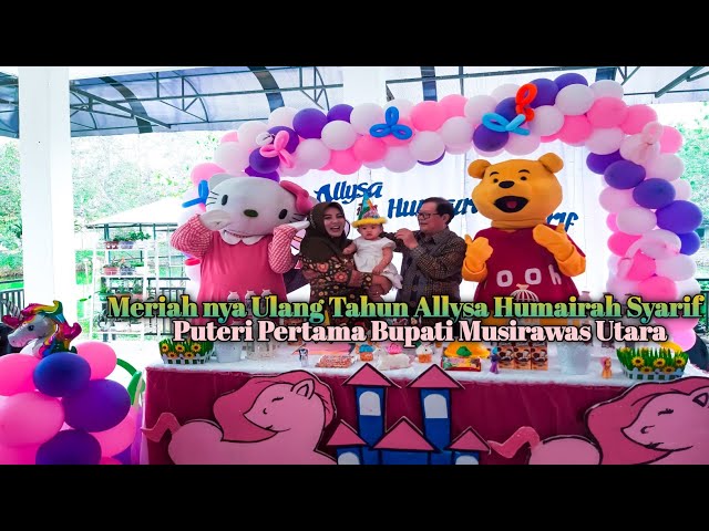 Meriah Nya Ultah Ke 1th Alysa Putri Pertama Bupati Musirawas utara class=