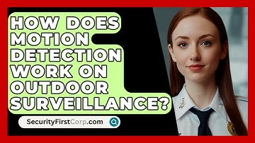 How Does Motion Detection Work On Outdoor Surveillance? - SecurityFirstCorp.com