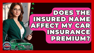 Does The Insured Name Affect My Car Insurance Premium? - Auto Coverage Explained