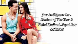 Video thumbnail of "Jatt Ludhiyane Da (LYRICS) - Student Of The Year 2 | Tiger Shroff, Tara & Ananya | Vishal, Payal Dev"