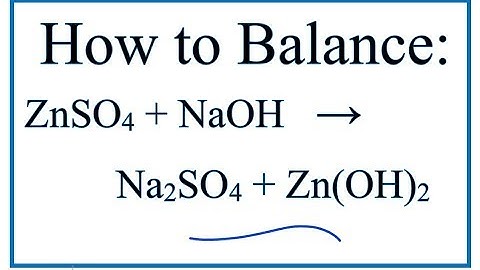 How to Balance ZnSO4 + NaOH = Na2SO4 + Zn(OH)2 (Zinc sulfate + Sodium hydroxide)