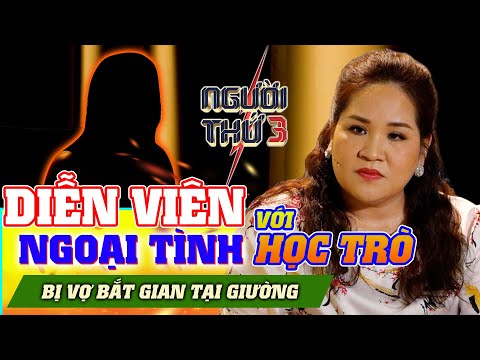 NGƯỜI THỨ 3 - TẬP 97: Nam diễn viên ngoại tình với học trò bị vợ bắt tại giường