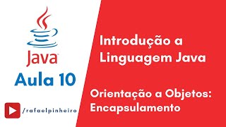 [Introdução ao Java] - (Aula 10) - Orientação a Objetos: Encapsulamento