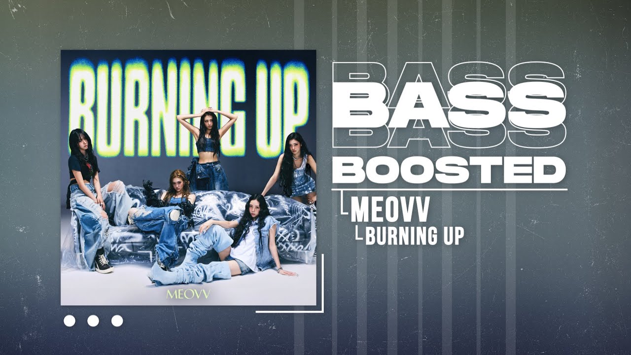 MEOVV (미야오) - BURNING UP [BASS BOOSTED]