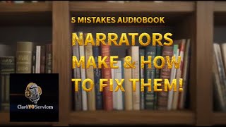 5 Mistakes Audiobook Narrators Make & How to Fix Them