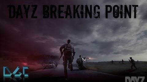 DayZ breaking point- Messing around with friends