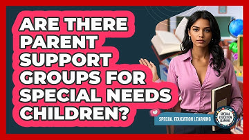 Are There Parent Support Groups For Special Needs Children?