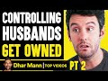 CONTROLLING Husbands GET OWNED, What Happens Is Shocking PT 2 | Dhar Mann