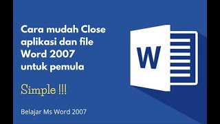 Belajar Microsoft Word 2007 Untuk Pemula - Cara Mudah Menutup aplikasi dan File Ms Word 100% bisa !! screenshot 1
