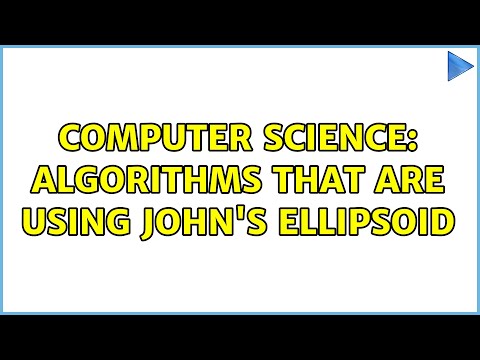 Computer Science: Algorithms that are using John's ellipsoid