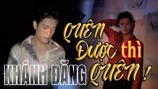 Quên Được Thì Quên - Khánh Đăng