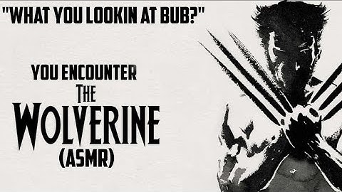 "You Encounter Wolverine" (ASMR) (X-Men) (RP)