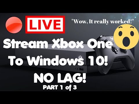How To Stream Xbox One To Windows 10 w/ No Lag! Part 1 of 3 (FIXED!)