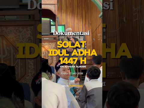Dokumentasi Solat Idul Adha 1447 H / 2026 M Ypi Alhuda Almusri