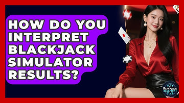 How Do You Interpret Blackjack Simulator Results? - The Blackjack Blueprint