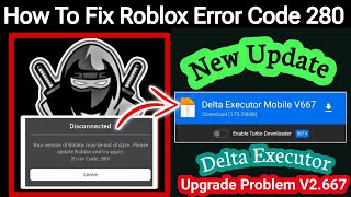 Fix Roblox Error Code 280 in 2025 | Delta Executor V667 Update Problem Solved!