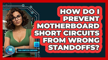 How Do I Prevent Motherboard Short Circuits From Wrong Standoffs? - Your Computer Companion