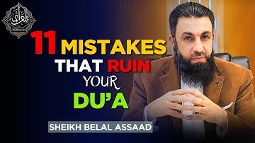 11 Mistakes That RUIN Your Dua | Belal Assaad