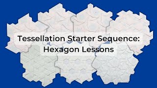 Tessellation Starter Sequence: Hexagon Lessons