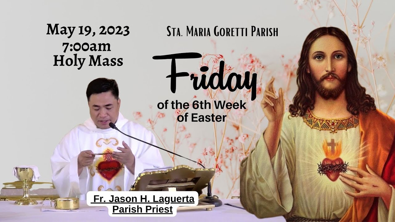 May 19, 2023 Rosary & 7am Holy Mass on Friday of the 6th Week in Easter ...