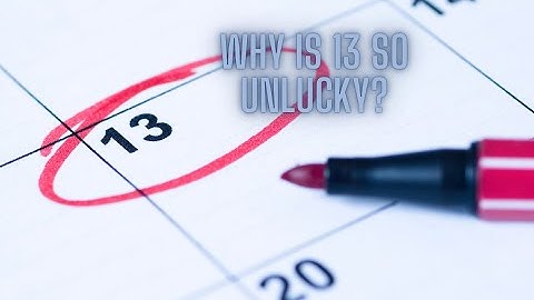 Why is 13 so Unlucky