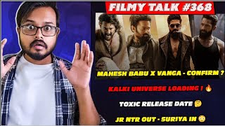 Kalki Universe Loading ?🤯 | TOXIC Update | Suriya : IN - NTR :OUT | MB × Vanga | Filmy Talk #368