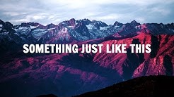 The Chainsmokers, Coldplay - Something Just Like This (Lyrics / Lyric Video)  - Durasi: 4:09. 