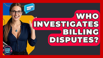 Who Investigates Billing Disputes? - Customer Support Coach