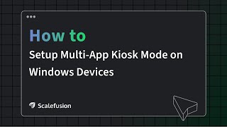 how to setup multi-app kiosk mode on windows devices