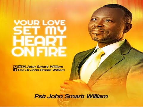 YOUR LOVE SET MY HEART ON FIRE - Pst John Smart William (LYRICS VIDEO)