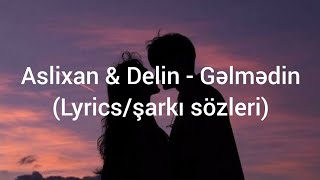 Aslixan & Delin - Gəlmədin (Lyrics/şarkı sözleri) Resimi