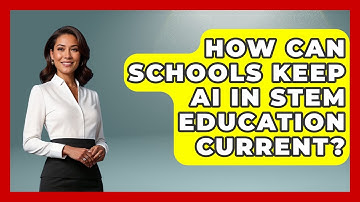 How Can Schools Keep AI In STEM Education Current? - Safe AI for The Classroom