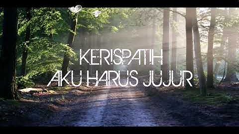 Kerispatih - Aku Harus Jujur lirik vidio