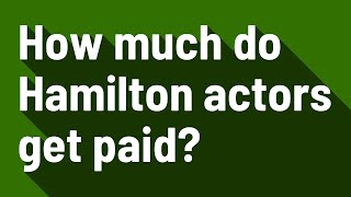 How much do Hamilton actors get paid?