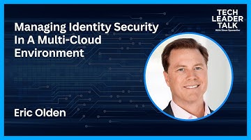 Managing Identity Security In A Multi-Cloud Environment – Eric Olden