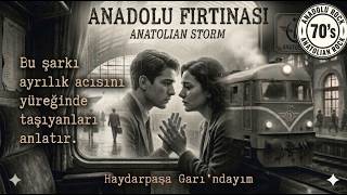 Anadolu Fırtınası - Haydarpaşa Garındayım 70Ler Anadolu Rock
