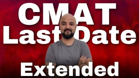 CMAT form End date extended!! Expected exam date???