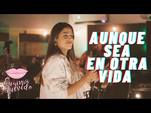 Eugenia Quevedo | LBC - Aunque Sea En Otra Vida (Pira Session #1)