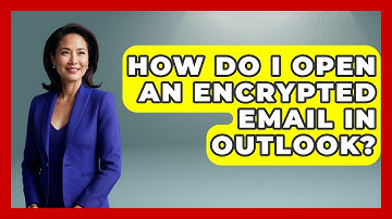 How Do I Open An Encrypted Email In Outlook? - TheEmailToolbox.com
