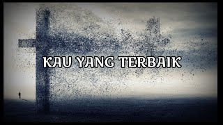 KAU YANG TERBAIK (KU MELUPAKAN YANG DIBELAKANG KU) COVER   VIDEO LIRIK