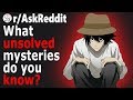 Redditors Found UNSOLVED Mysteries With No EXPLANATIONS (r/AskReddit)