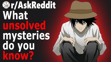 Redditors Found UNSOLVED Mysteries With No EXPLANATIONS (r/AskReddit)
